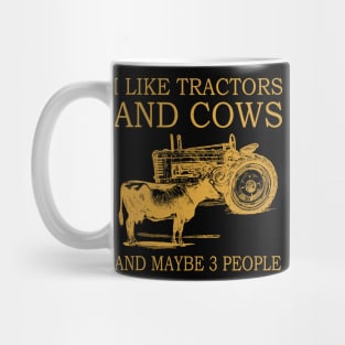 I Like Tractors And Cows And Maybe 3 People Mug